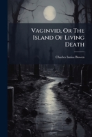 Vaginvid, Or The Island Of Living Death 1286526191 Book Cover
