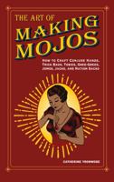 The Art of Making Mojos: How to Craft Conjure Hands, Trick Bags, Tobies, Gree-Grees, Jomos, Jacks, and Nation Sacks 0999780905 Book Cover