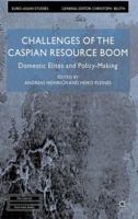 Challenges of the Caspian Resource Boom: Domestic Elites and Policy-making 0230301193 Book Cover