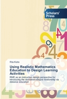 Using Realistic Mathematics Education to Design Learning Activities: RME as an instruction design perspective for introducing the derivative-integral relationship via distance education 3639513169 Book Cover