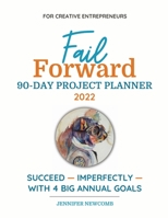 Fail Forward 90-Day Project Planner - 2022 (Color) 0578328089 Book Cover