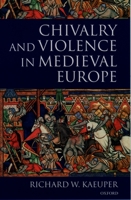 Chivalry and Violence in Medieval Europe 0199244588 Book Cover