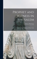 Prophet and Witness in Jerusalem: a Study of the Teachings of Saint Luke 1015271510 Book Cover