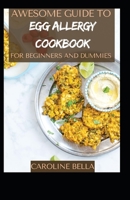 Awesome Guide To Egg Allergy Cookbook For Beginners And Dummies null Book Cover