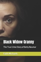 Black Widow Granny: The True Crime Story of Betty Neumar B0C6BYXT4Z Book Cover