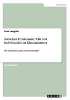 Zwischen Frontalunterricht und Individualit�t im Klassenzimmer: Wie funktioniert guter Frontalunterricht? 3656534055 Book Cover