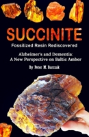 Succinite Fossilized Resin Rediscovered: Alzheimer and dementia a new perspective on Baltic amber 8395943776 Book Cover