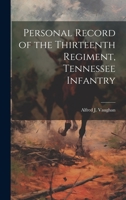 Personal Record of the Thirteenth Regiment, Tennessee Infantry 1022197851 Book Cover