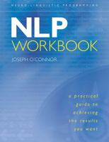 NLP Workbook: A Practical Guide to Achieving the Results You Want 1573246158 Book Cover