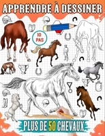 Apprendre a dessiner chevaux: Tutoriel sur la façon de dessiner différentes races de chevaux, notamment les Broncos, les Arabes, les Pur-sang et 50 autres guides étape par étape (French Edition) B0CVXWY188 Book Cover