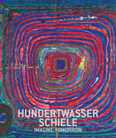 Hundertwasser & Schiele: Imagine Tomorrow 396098765X Book Cover