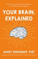 Your Brain, Explained: What Neuroscience Reveals About Your Brain and its Quirks 1473696550 Book Cover