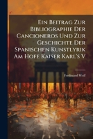 Ein Beitrag Zur Bibliographie Der Cancioneros Und Zur Geschichte Der Spanischen Kunstlyrik Am Hofe Kaiser Karl's V 1141832658 Book Cover