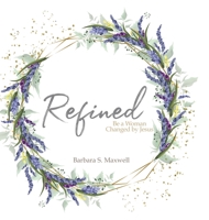 Refined: Be a Woman Changed by Jesus 1684880424 Book Cover