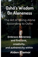 Osho's Wisdom on Aloneness: Embrace Aloneness and find love, creativity, and authenticity within 6210621589 Book Cover