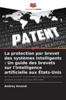 La protection par brevet des systèmes intelligents : Un guide des brevets sur l'intelligence artificielle aux États-Unis (French Edition) 6208800978 Book Cover