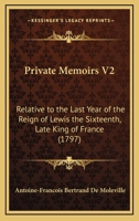 Private Memoirs V2: Relative to the Last Year of the Reign of Lewis the Sixteenth, Late King of France 1164941496 Book Cover