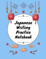 Japanese Writing Practice Notebook : Practice Writing Japanese for Beginners Learn Kanji Symbols & Kana Characters How to Write Hiragana, Katakana and Genkouyoushi 1791365728 Book Cover