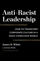 Anti-Racist Leadership: How to Transform Corporate Culture in a Race-Conscious World 1647821975 Book Cover