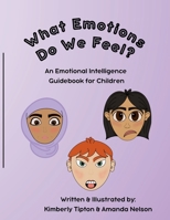 What Emotions Do We Feel?: An Emotional Intelligence Guidebook for Children B0DRPGH9W1 Book Cover