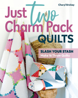 Just Two Charm Pack Quilts: Slash Your Stash; Make 16 Throw Quilts 1644033739 Book Cover