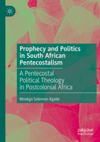 Prophecy and Politics in South African Pentecostalism: A Pentecostal Political Theology in Postcolonial Africa 3031491610 Book Cover