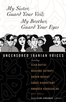 My Sister, Guard Your Veil;  My Brother, Guard Your Eyes: Uncensored Iranian Voices 0807004634 Book Cover