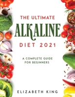 The Ultimate Alkaline Diet 2021: A Complete Guide for Beginners 166713406X Book Cover