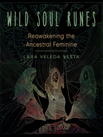 Wild Soul Runes: Reawakening the Ancestral Feminine 1578637392 Book Cover