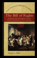 The Bill of Rights: A Primary Source Investigation into the First Ten Amendments to the Constitution (Great American Political Documents) 1435890310 Book Cover