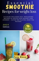 Essential Smoothie recipes for weight loss: Culinary Wellness 2024: Wholesome Recipes to Ignite Your Weight Loss Journey – Savor the Flavor, Shed the Pounds! B0CTD4NSQC Book Cover