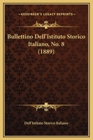 Bullettino Dell'Istituto Storico Italiano, No. 8 (1889) 116459317X Book Cover