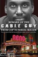 Beware of the Cable Guy: From Cop to Serial Killer 0976861739 Book Cover