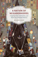 A Nation of Neighborhoods: Imagining Cities, Communities, and Democracy in Postwar America 022629031X Book Cover