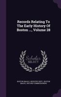 Records Relating To The Early History Of Boston ..., Volume 28... 1358136203 Book Cover