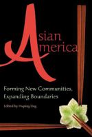 Asian America: Forming New Communities, Expanding Boundaries 0813544874 Book Cover