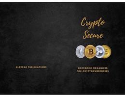 Crypto Secure: Notebook Organizer for Cryptocurrencies 0578386984 Book Cover