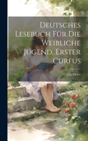 Deutsches Lesebuch f�r die weibliche Jugend, erster Curfus 1021510009 Book Cover