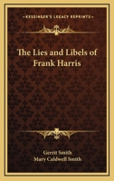 The Lies and Libels of Frank Harris 0766197549 Book Cover