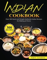 Indian Cookbook: Over 300 Quick and Simple Authentic Indian Recipes for Making at Home B0BW2NLPCT Book Cover