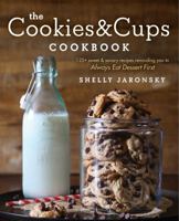 The Cookies  Cups Cookbook: 125+ sweet  savory recipes reminding you to Always Eat Dessert First 1501102516 Book Cover