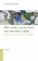 Wir Sind's Noch Nicht, Wir Werden's Aber: Stuckwerk Zu Gott Und Der Welt 3290178579 Book Cover