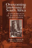Overcoming Intolerance in South Africa South African Edition: Experiments in Democratic Persuasion (Cambridge Studies in Political Psychology and Public Opinion) 0521675154 Book Cover