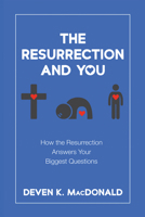 The Resurrection and You: How the Resurrection Answers Your Biggest Questions 1666736430 Book Cover