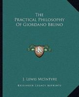 The Practical Philosophy of Giordano Bruno 141799052X Book Cover
