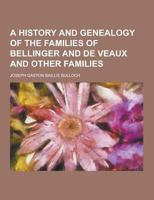 A History and Genealogy of the Families of Bellinger and De Veaux and Other Families 1015897746 Book Cover