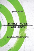 Marketing de Afiliados: Guía Para Principiantes B0CL1F46PT Book Cover