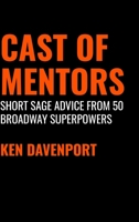 Cast of Mentors: Short Sage Advice from 50 Broadway Superpowers B0973FTX52 Book Cover