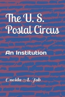 The U. S. Postal Circus: An Institution 1982905921 Book Cover