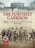 The Furthest Garrison: Imperial Regiments in New Zealand 1840-1870 1911628291 Book Cover